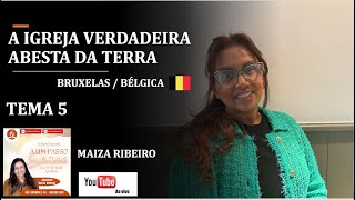 TEMA 5 - A IGREJA VERDADEIRA / A BESTA DA TERRA   / BRUXELAS / BÉLGICA - TERÇA FEIRA  -