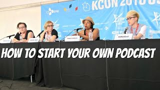 How To Start Your Own Podcast Panel | KCON16NY