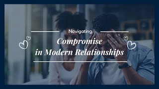 Navigating Compromise in Modern Relationships