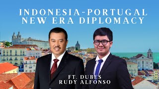 New Era Diplomacy: Indonesia \u0026 Portugal | S3E09 ft.Rudy Alfonso Dubes RI Portugal