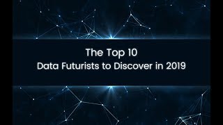 The Top 10 Data Futurists to Discover in 2019