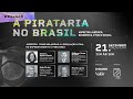 Como melhorar as leis para combater a pirataria no Brasil | Webinar - Mesa 1