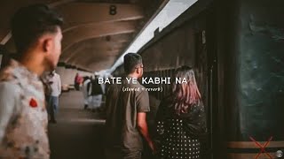 Baatein Ye Kabhi na Tu bhulna ♥︎ | ( slowed + reverb) | Arijit singh | 𝐈𝐑𝐙 𝐌𝐔𝐒𝐈𝐂 @IRZMUSIC143