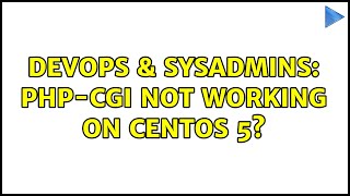 DevOps & SysAdmins: PHP-CGI Not working on CentOS 5? (2 Solutions!!)