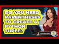 Do You Need Parentheses To Create A Python Tuple? - Python Code School