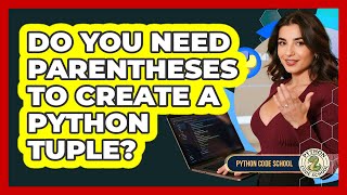 Do You Need Parentheses To Create A Python Tuple? - Python Code School