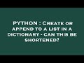PYTHON : Create or append to a list in a dictionary - can this be shortened?