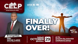 OWE || CELP 2022  || Elder Wayne Clarke || Finally Over || Morning || Sabbath, October 29, 2022