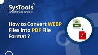 WEBP to PDF Converter Tool by SysTools | Bulk Convert WEBP Files to PDF | Best WEBP to PDF Converter