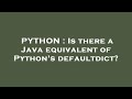PYTHON : Is there a Java equivalent of Python's defaultdict?