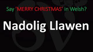 How to Say ’MERRY CHRISTMAS’ in Welsh? | How to Pronounce Nadolig Llawen?