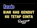 BIAR KAU GENDUT KU TETAP CINTA - KARAOKE [] VERSI REGGAE