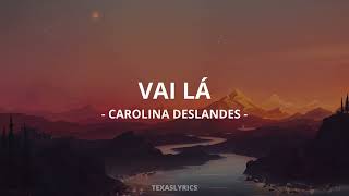 🎵Carolina Deslandes - Vai Lá (Letra)🎵