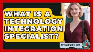 What Is A Technology Integration Specialist? - Aspiring Teacher Guide