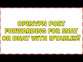 openvpn port forwarding for SNAT or DNAT with Iptables? (2 Solutions!!)