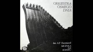 Orkiestra Ósmego Dnia, Jan A.P. Kaczmarek ‎- Muzyka Na Koniec (1982)  FULL ALBUM