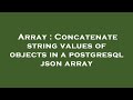 Array : Concatenate string values of objects in a postgresql json array