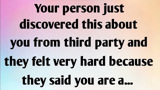 YOUR PERSON JUST DISCOVERED THIS ABOUT YOU FROM THIRD PARTY AND THEY FELT VERY...