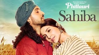 Phillauri - Sahiba Full Video | Anushka Sharma, Diljit Dosanjh, Anshai Lal - Shashwat - Romy & Pawni