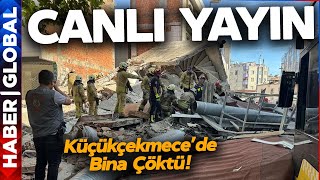 CANLI YAYIN I İstanbul Küçükçekmece'de 3 Katlı Bina Çöktü! Kurtarma Çalışmaları Devam Ediyor!