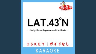 LAT.43゜N ～forty-three degrees north latitude～ +4Key (原曲歌手:DREAMS COME TRUE)