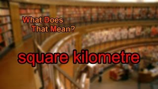 What does square kilometre mean?