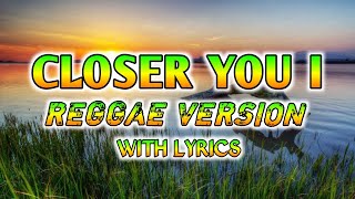 CLOSER YOU AND I - REGGAE REMIX [[ DJ SOYMIX ]] WITH LYRICS