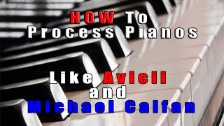 How To Process Pianos Like Michael Calfan and Avicii