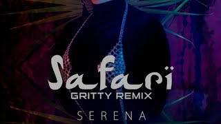 Serena - safari (Gritty Remix) 2020 with lyrics