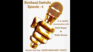 Roohani JustuJu - Aarti Kapur \u0026 Anita Kumar - Episode 4