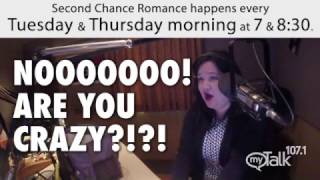 NOOOOOO! ARE YOU CRAZY!?!?! - Second Chance - myTalk 107.1