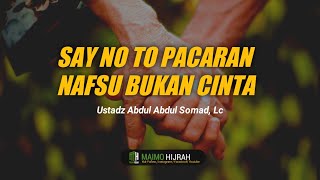 Say No To Pacaran, Nafsu bukan Cinta - Ustadz Abdul Somad, Lc