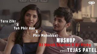 Tera Zikr X Toh Phir Aao X Phir Mohobbat - DJ Harsh Sharma X DJ Ricky Mashup | Tejas Patel
