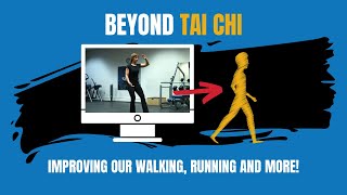 BEYOND TAI CHI. Improving Our Walking, Running, and More!