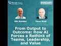 From Output to Outcome: How AI Forces a Rethink of Teams, Leadership, and Value