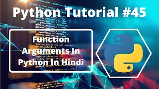 #45:- Function Arguments In Python In Hindi | Python Tutorial For Beginners