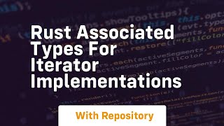 rust associated types for iterator implementations