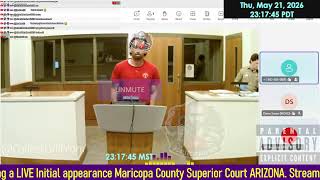 Initial appearance Maricopa County Superior Court ARIZONA 05/21/2026 11PM Stream