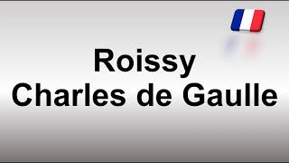 How to Pronounce Roissy Charles de Gaulle Airport