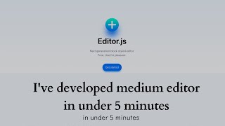 I've developed medium editor in under 5 minutes