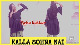 Female version KALLA SOHNA NAI|| NEHA KAKKAR Song KALLA SOHNA NAI Dance||