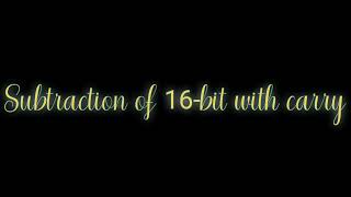 Lab 2 Subtraction of 16 bit Microprocessor
