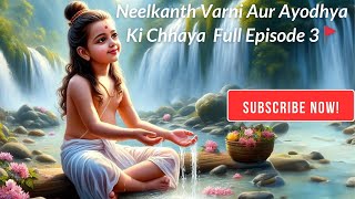 Neelkanth Varni Aur Ayodhya Ki Chhaya | Episode 3 | Bhagwan Swaminarayan Ki Divya Yatra