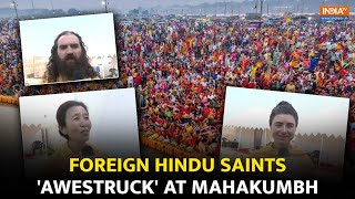 Mahakumbh 2025: A Divine Experience! Hindu Saints Worldwide in Awe of Sanatan Dharma