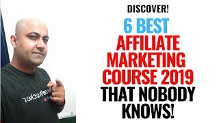 Best Affiliate Marketing Course 2019: My 6 Best Affiliate Marketing Course That Nobody Knows!