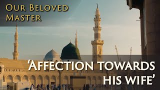 Our Beloved Master | Affection towards His Wife