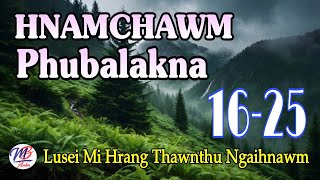 HNAMCHAWM PHUBALAKNA || Episode: 16-25