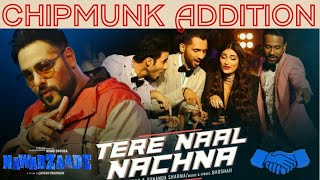 TERE NAAL NACHNA Full Song | Nawabzaade | CHIPMUNK ADDITION