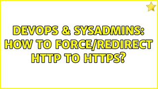 DevOps & SysAdmins: How to force/redirect http to https?