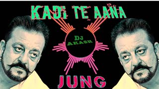 Kadi Te Aana remix Song By AKASH DJ BORHAL | Sanjay Dutt | Anu Malik | Jung |